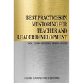 Best Practices in Mentoring for Teacher and Leader Development
