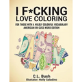 I F*cking Love Coloring: Adult Coloring Book: American/U.K. Cuss Word Edition