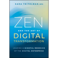 Zen and the Art of Digital Transformation: Leading a Mindful Redesign of the Digital Enterprise