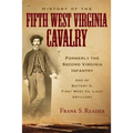 History of the Fifth West Virginia Cavalry: Formerly the Second Virginia Infantry, and of Battery G, 1st West Virginia Light Artillery