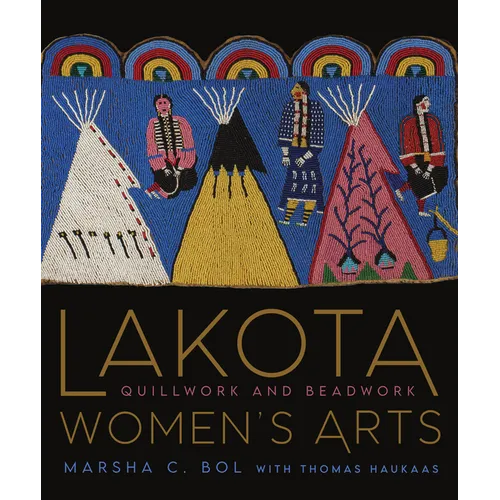 Lakota Women's Arts: Quillwork and Beadwork