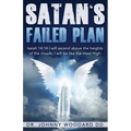 Satan's Failed Plan: Isaiah 14:14 I will ascend above the heights of the clouds; I will be like the most High.