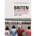 Briten in Westfalen: Beziehungen Und Begegnungen 1945-2017