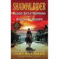 Shadow Rider: Blood Sky at Morning and Shadow Rider: Apache Sundown: Two Classic Westerns