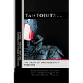 Tantojutsu: The Craft of Japanese Knife Fighting: Exploring the Ancient Art and Techniques of Eastern Blade Combat