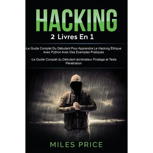 Hacking: 2 Livres En 1: Le Guide Complet Du Débutant Pour Apprendre Le Hacking Éthique Avec Python Avec Des Exemples Pratiques