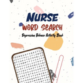 Nurse Word Search - Depression Release Activity Book: An Activity Book for Nurse, Pandemic Time Brain Game Book, Sudoku Puzzle Book for Nurse, Nurse V