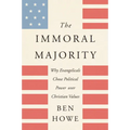 The Immoral Majority: Why Evangelicals Chose Political Power Over Christian Values