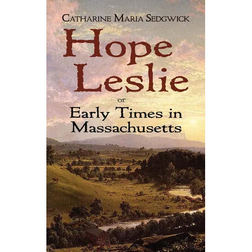 Hope Leslie: Or Early Times in Massachusetts