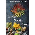 How I Learned to Cook Great Creole Food