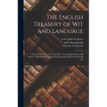 The English Treasury of Wit and Language: Collected out of the Most, and Best of Our English Dramatick Poems: Methodically Digested Into Common Places