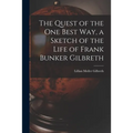 The Quest of the One Best Way, a Sketch of the Life of Frank Bunker Gilbreth