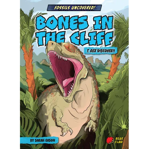 Bones in the Cliff: T. Rex Discovery
