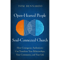 Open-Hearted People, Soul-Connected Church: How Courageous Authenticity Can Transform Your Relationships, Your Community, and Your Life