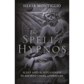 The Spell of Hypnos: Sleep and Sleeplessness in Ancient Greek Literature