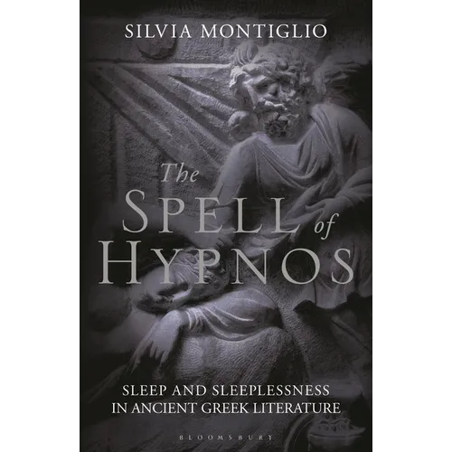 The Spell of Hypnos: Sleep and Sleeplessness in Ancient Greek Literature