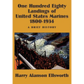 One Hundred Eighty Landings of United States Marines 1800-1934, A Brief History