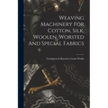 Weaving Machinery For Cotton, Silk, Woolen, Worsted And Special Fabrics
