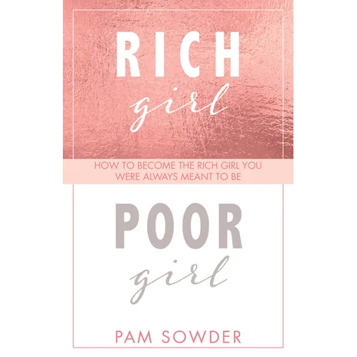 Rich Girl Poor Girl: How to Become the Rich Girl You Were Always Meant to Be