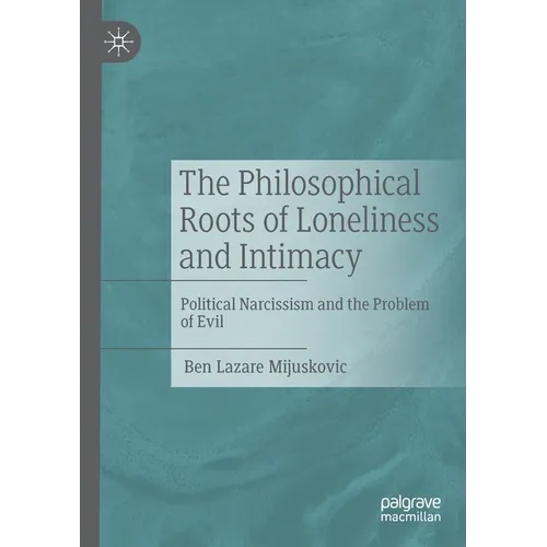 The Philosophical Roots of Loneliness and Intimacy: Political Narcissism and the Problem of Evil - Paperback