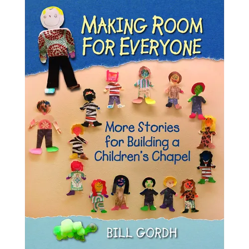 Making Room for Everyone: More Stories for Building a Children's Chapel