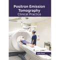 Positron Emission Tomography: Clinical Practice