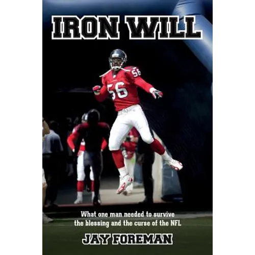 Iron Will: What one man needed to survive the blessing and the curse of the NFL