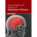 Causes, Diagnosis and Treatment of Alzheimer's Disease