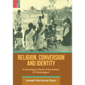 Religion, Conversion and Identity: A Sociological Study Of The Uraoñs Of Chotanagpur