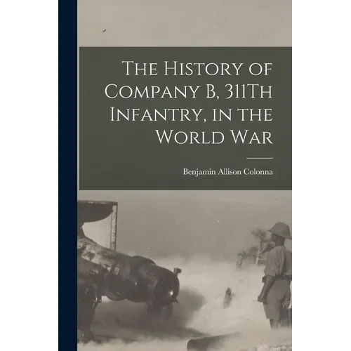 The History of Company B, 311Th Infantry, in the World War