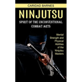 Ninjutsu: Spirit of the Unconventional Combat Arts (Mental Strength and Physical Abilities of the Ninjutsu Masters)