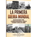 La Primera Guerra Mundial: Una Guía Fascinante sobre la Primera Guerra Mundial, la Batalla de Verdún y la Batalla del Somme
