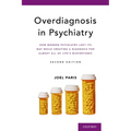 Overdiagnosis in Psychiatry: How Modern Psychiatry Lost Its Way While Creating a Diagnosis for Almost All of Life's Misfortunes