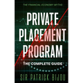 The Financial Economy Myths: Private Placement Program: The Complete Guide