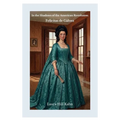 In the Shadows of the American Revolution: Felicitas de Gálvez: Felicitas de Galvez: Felicitas St. Maxent