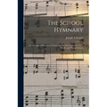 The School Hymnary: a Collection of Hymns and Tunes and Patriotic Songs for Use in Public and Private Schools