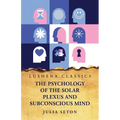 The Psychology of the Solar Plexus and Subconscious Mind