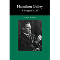 Hamilton Bailey: A Surgeon's Life