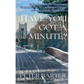 Have You Got a Minute?: From Teaching to Dentistry, from Painting to Growing Flowers and Much More Inbetween