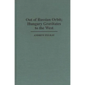 Out of Russian Orbit; Hungary Gravitates to the West