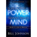 The Supernatural Power of a Transformed Mind Expanded Edition: Access to a Life of Miracles