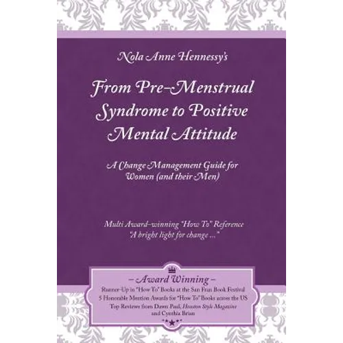 From Pre-Menstrual Syndrome (PMS) to Positive Mental Attitude (PMA): A Change Management Guide for Women (and Their Men)