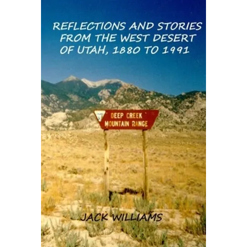 Reflections and Stories from the West Desert of Utah, 1880 to 1991