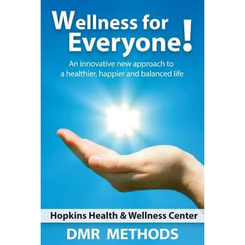 Wellness for Everyone: An Innovative New Approach to a Healthier, Happier, and Balanced Life