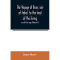 The voyage of Bran, son of Febal, to the land of the living; an old Irish saga (Volume II)