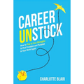 Career Unstuck: How to Play to Your Strengths to Find Freedom and Purpose in Your Work Again