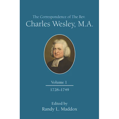 The Correspondence of the Rev. Charles Wesley, M.A. Volume 1: 1728-1749
