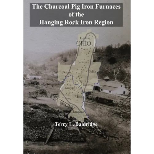The Charcoal Pig Iron Furnaces of the Hanging Rock Iron Region
