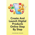 Create And Launch Digital Products Online Step By Step