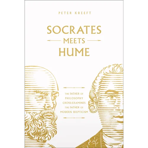 Socrates Meets Hume: The Father of Philosophy Cross-Examines the Father of Modern Skepticism Volume 6